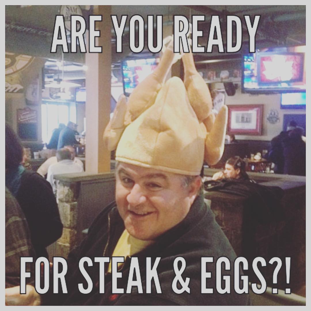 Its Thanksgiving week and you know were gearing up for 8am on Thursday STEAK  EGGS