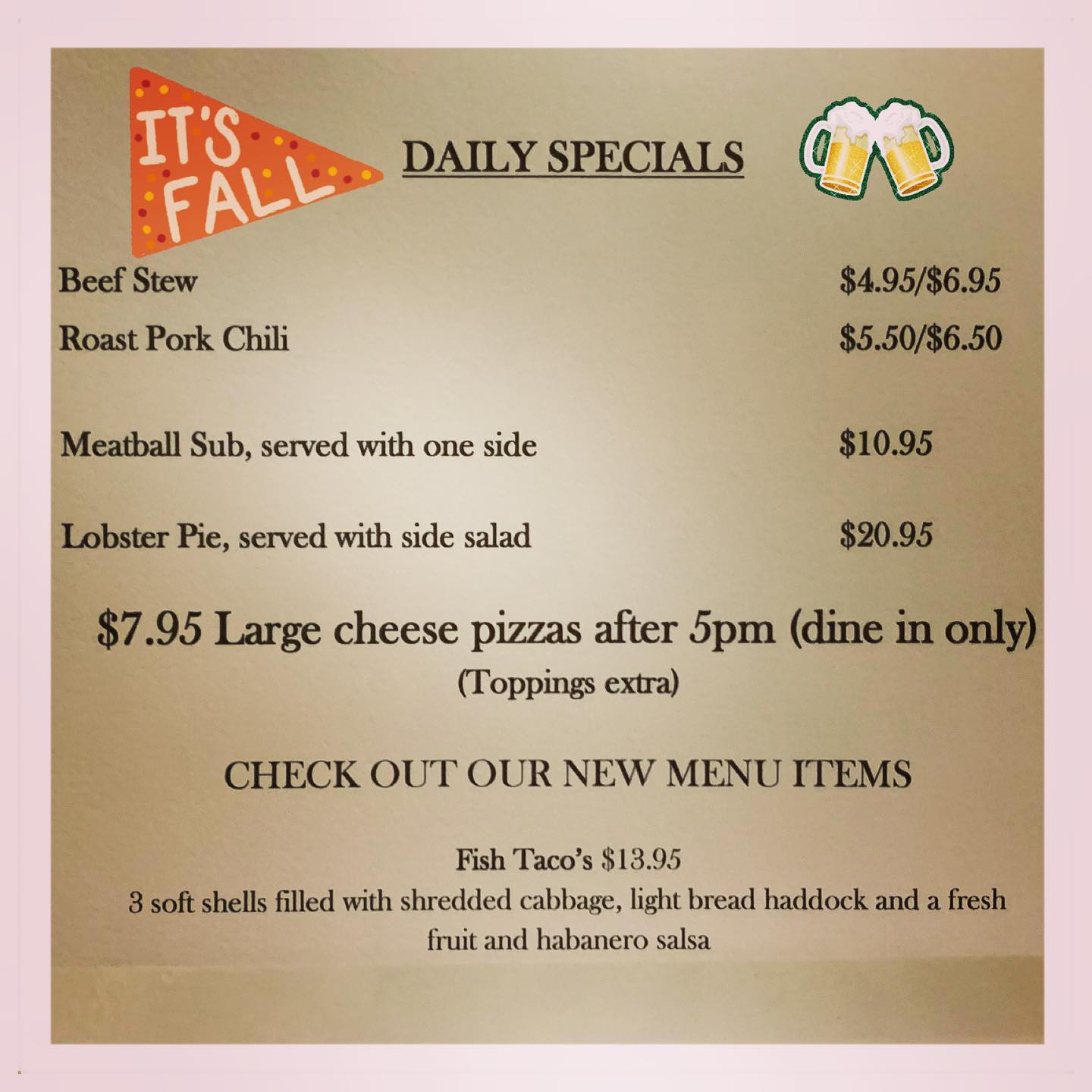 FREDDY MADE BEEF STEW! Get it before it’s gone.$7.95 Large Cheese Pizzas after 5PM (Eat In Only)Looking for something new? Let us recommend the Fish Tacos.See you soon!