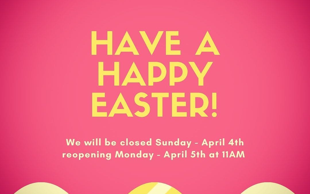 We will be closed tomorrow, Sunday April 4th for the Easter holiday. We’ll be back in action Monday April 5th at 11AM. Have a wonderful weekend!