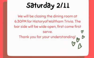 Saturday, 2/11 – the dining room will be closing at 6:30PM due to History of Waltham Trivia. Registration starts at 7PM. And we’ll start no later than 8PM. Teams, you will have a table assigned to you. Come dressed in your best Waltham gear! #Waltham #moodyst #shoppers #trivia #itsforthekids #weekend