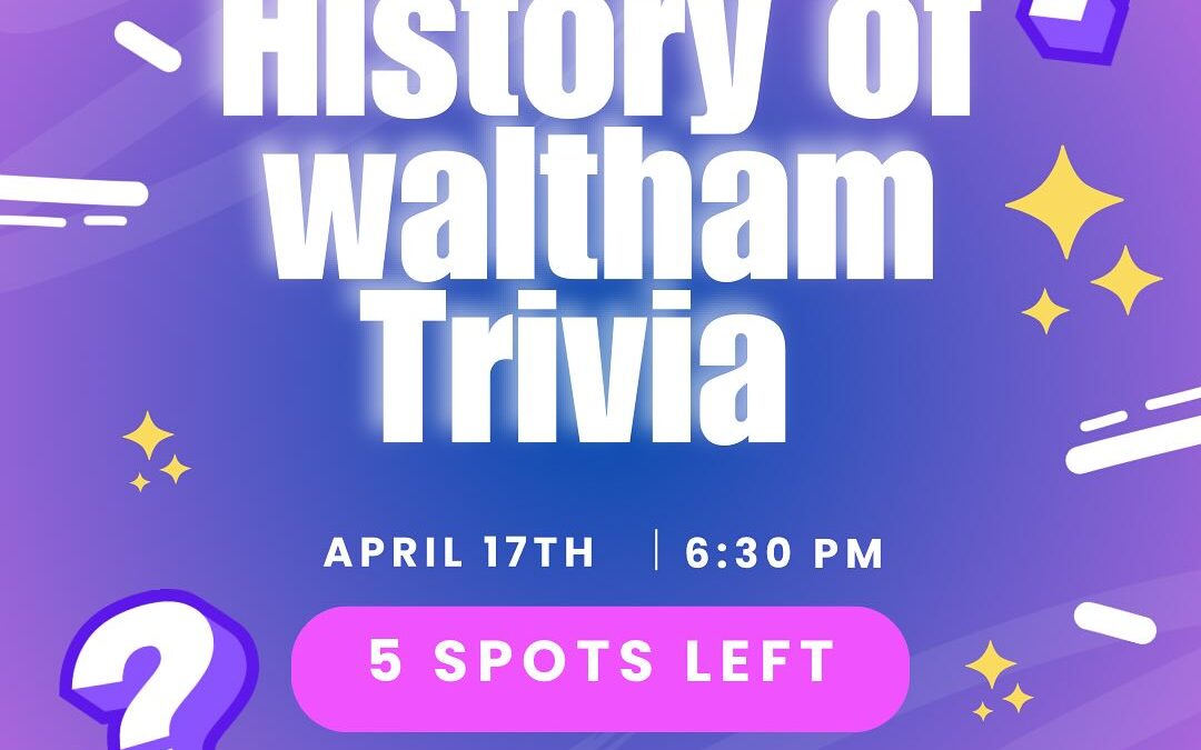 LESS THAN ONE WEEK AWAY Details: Questions provided by Jack Cox Hosted by Patty Connors 15 Teams of 5, $100 per team Showing your Waltham Pride is encouraged Check in starts at 6:30, trivia starts at 7 Email lauren@shoppersbars.com to reserve your spot!