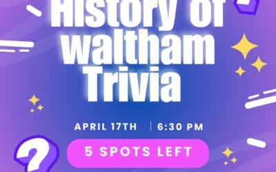 LESS THAN ONE WEEK AWAY Details:  Questions provided by Jack Cox  Hosted by Patty Connors  15 Teams of 5, $100 per team  Showing your Waltham Pride is encouraged  Check in starts at 6:30, trivia starts at 7 Email lauren@shoppersbars.com to reserve your spot!