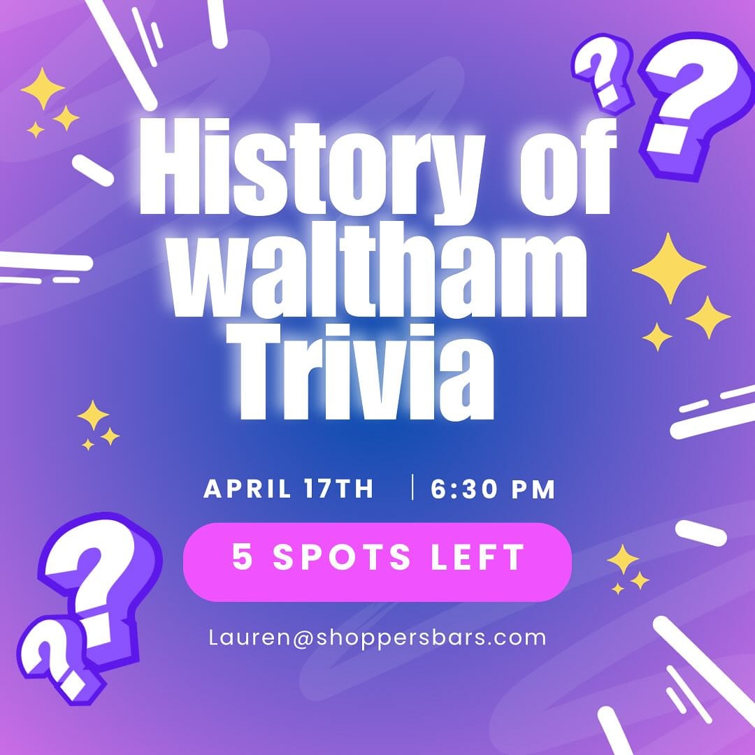 LESS THAN ONE WEEK AWAYDetails:
Questions provided by Jack Cox
Hosted by Patty Connors
15 Teams of 5, $100 per team
Showing your Waltham Pride is encouraged
Check in starts at 6:30, trivia starts at 7Email lauren@shoppersbars.com to reserve your spot!