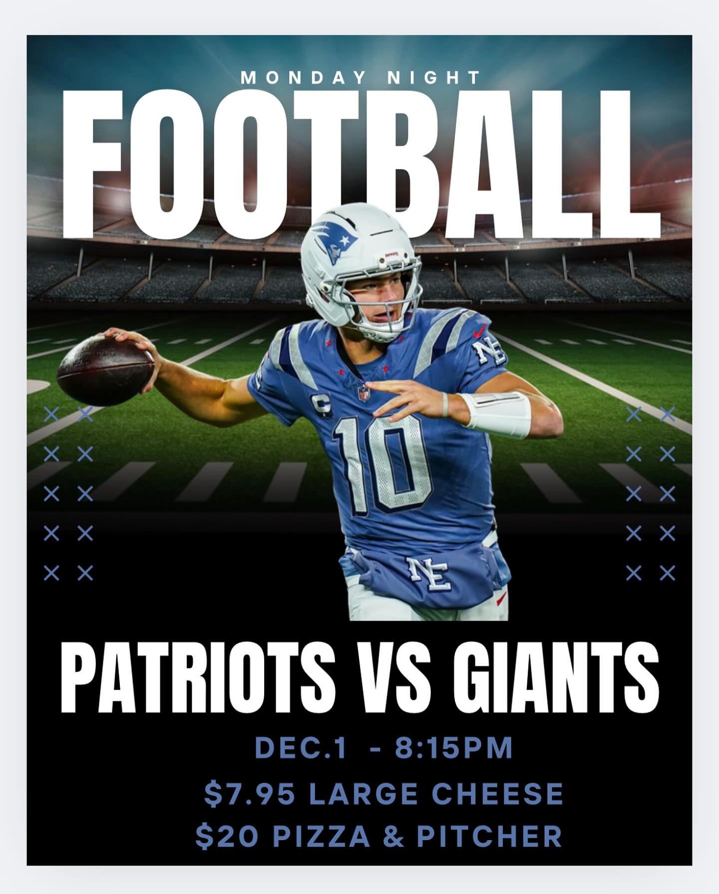 MONDAY NIGHT FOOTBALLPatriots Vs. Giants
Kickoff at 8:15PM$7.95 LG Cheese
$20 Pizza & PitcherCome watch with us!
