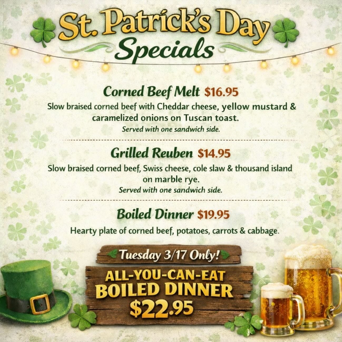 St. Patrick’s Day Specials are here!☘️ Tuesday 3/17 ONLY:
All-You-Can-Eat Boiled Dinner for $22.95Grab your friends, and celebrate with us!